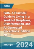 FAIK. A Practical Guide to Living in a World of Deepfakes, Disinformation, and AI-Generated Deceptions. Edition No. 1- Product Image