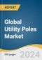 Global Utility Poles Market Size, Share & Trends Analysis Report by Product (Transmission & Distribution, Light Pole), Application, Size (6-15m, 15-24m), End-use (New Installations, Replacement), Region, and Segment Forecasts, 2024-2030 - Product Image