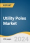 Utility Poles Market Size, Share & Trends Analysis Report by Product (Transmission & Distribution, Light Pole), Application, Size (6-15m, 15-24m), End-use (New Installations, Replacement), Region, and Segment Forecasts, 2024-2030 - Product Thumbnail Image