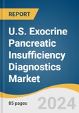 U.S. Exocrine Pancreatic Insufficiency Diagnostics Market Size, Share & Trends Analysis Report by Diagnostic Method (Laboratory Tests, Imaging Tests), End-use (Hospitals, Clinics, Diagnostic Laboratories), and Segment Forecasts, 2024-2030- Product Image