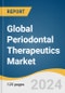 Global Periodontal Therapeutics Market Size, Share & Trends Analysis Report by Disease (Chronic Periodontal Disease, Aggressive Periodontal Disease), Drug Type (Doxycycline, Minocycline), Distribution Channel, Region, and Segment Forecasts, 2024-2030 - Product Image