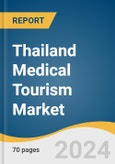 Thailand Medical Tourism Market Size, Share & Trends Analysis Report by Treatment Type (Neurosurgery and Spine Surgery, ENT Surgery, Dentistry, Oncology), and Segment Forecasts, 2024-2030- Product Image