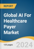 Global AI For Healthcare Payer Market Size, Share & Trends Analysis Report by Component (Software, Services), Deployment, Application, Region, and Segment Forecasts, 2024-2030- Product Image