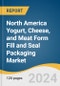 North America Yogurt, Cheese, and Meat Form Fill and Seal Packaging Market Size, Share & Trends Analysis Report by Material (PE, PP, PET), Product, Application, Country, and Segment Forecasts, 2024-2030 - Product Image