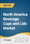 North America Beverage Cups and Lids Market Size, Share & Trends Analysis Report by Material (Paper, Plastics, Foam), Product (Cups, Lids), Distribution Channel, Application, Country, and Segment Forecasts, 2024-2030 - Product Image