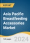 Asia Pacific Breastfeeding Accessories Market Size, Share & Trends Analysis Report by Product (Breastmilk Storage & Feeding, Postpartum Recovery Accessories), Country, and Segment Forecasts, 2024-2030 - Product Image