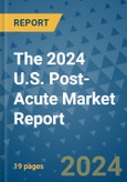 The 2024 U.S. Post-Acute Market Report- Product Image