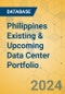 Philippines Existing & Upcoming Data Center Portfolio - Product Image