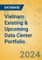 Vietnam Existing & Upcoming Data Center Portfolio - Product Image