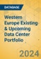 Western Europe Existing & Upcoming Data Center Portfolio - Product Image