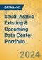 Saudi Arabia Existing & Upcoming Data Center Portfolio - Product Image