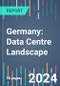 Germany: Data Centre Landscape - 2024 to 2027 - Product Image