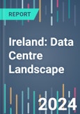 Ireland: Data Centre Landscape - 2024 to 2027- Product Image