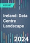 Ireland: Data Centre Landscape - 2024 to 2027 - Product Thumbnail Image