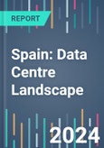 Spain: Data Centre Landscape - 2024 to 2027- Product Image