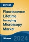 Fluorescence Lifetime Imaging Microscopy Market - Global Industry Size, Share, Trends, Opportunity, and Forecast, 2019-2029F - Product Image
