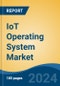 IoT Operating System Market - Global Industry Size, Share, Trends, Opportunity, and Forecast, 2019-2029F - Product Image