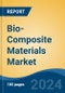 Bio-Composite Materials Market - Global Industry Size, Share, Trends, Opportunity, and Forecast, 2019-2029F - Product Image