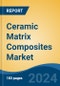 Ceramic Matrix Composites Market - Global Industry Size, Share, Trends, Opportunity, and Forecast, 2019-2029F - Product Image