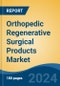Orthopedic Regenerative Surgical Products Market - Global Industry Size, Share, Trends, Opportunity, and Forecast, 2019-2029F - Product Image