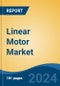 Linear Motor Market - Global Industry Size, Share, Trends, Opportunity, and Forecast, 2019-2029F - Product Thumbnail Image