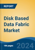 Disk Based Data Fabric Market - Global Industry Size, Share, Trends, Opportunity, and Forecast, 2019-2029F- Product Image