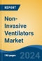 Non-Invasive Ventilators Market - Global Industry Size, Share, Trends, Opportunity, and Forecast, 2019-2029F - Product Image