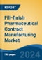 Fill-finish Pharmaceutical Contract Manufacturing Market - Global Industry Size, Share, Trends, Opportunity, and Forecast, 2019-2029F - Product Image