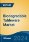 Biodegradable Tableware Market - Global Industry Size, Share, Trends, Opportunity, and Forecast, 2019-2029F - Product Image