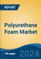 Polyurethane Foam Market - Global Industry Size, Share, Trends, Opportunity, and Forecast, 2019-2029F - Product Image