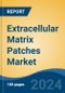 Extracellular Matrix Patches Market - Global Industry Size, Share, Trends, Opportunity, and Forecast, 2019-2029F - Product Image