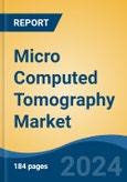 Micro Computed Tomography Market - Global Industry Size, Share, Trends, Opportunity, and Forecast, 2019-2029F- Product Image