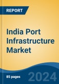 India Port Infrastructure Market, By Region, Competition, Forecast & Opportunities, 2020-2030F- Product Image