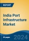 India Port Infrastructure Market, By Region, Competition, Forecast & Opportunities, 2020-2030F - Product Image