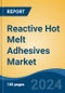 Reactive Hot Melt Adhesives Market - Global Industry Size, Share, Trends, Opportunity, and Forecast, 2019-2029F - Product Image