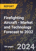 Firefighting Aircraft - Market and Technology Forecast to 2032- Product Image