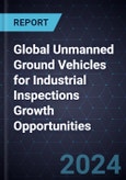 Global Unmanned Ground Vehicles for Industrial Inspections Growth Opportunities- Product Image