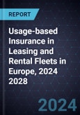 Growth Opportunities for Usage-based Insurance in Leasing and Rental Fleets in Europe, 2024 2028- Product Image