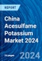 China Acesulfame Potassium Market 2024 - Product Image