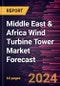 Middle East & Africa Wind Turbine Tower Market Forecast to 2030 - Regional Analysis - by Tower Type (Tubular Steel Towers, Lattice Towers, and Hybrid Towers) and Deployment Type (Onshore and Offshore) - Product Image