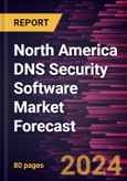 North America DNS Security Software Market Forecast to 2030 - Regional Analysis - by Deployment (On-Premise and Cloud) and Organization Size (Small & Medium Enterprises and Large Enterprises)- Product Image