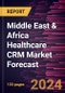 Middle East & Africa Healthcare CRM Market Forecast to 2030 - Regional Analysis - by Deployment Mode, Product Type, Application, and End User - Product Image