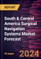 South & Central America Surgical Navigation Systems Market Forecast to 2030 - Regional Analysis - by Type, Application, and End User - Product Image