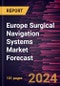 Europe Surgical Navigation Systems Market Forecast to 2030 - Regional Analysis - by Type, Application, and End User - Product Image