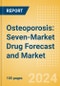 Osteoporosis: Seven-Market Drug Forecast and Market Analysis - Product Image
