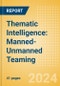 Thematic Intelligence: Manned-Unmanned Teaming (2024) - Product Image
