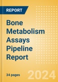 Bone Metabolism Assays Pipeline Report including Stages of Development, Segments, Region and Countries, Regulatory Path and Key Companies, 2024 Update- Product Image