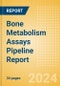 Bone Metabolism Assays Pipeline Report including Stages of Development, Segments, Region and Countries, Regulatory Path and Key Companies, 2024 Update - Product Image