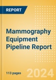 Mammography Equipment Pipeline Report including Stages of Development, Segments, Region and Countries, Regulatory Path and Key Companies, 2024 Update- Product Image