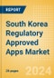 South Korea Regulatory Approved Apps Market Outlook to 2033 - Clinical-Focused Apps and Indication Specific Mobile Apps - Product Image